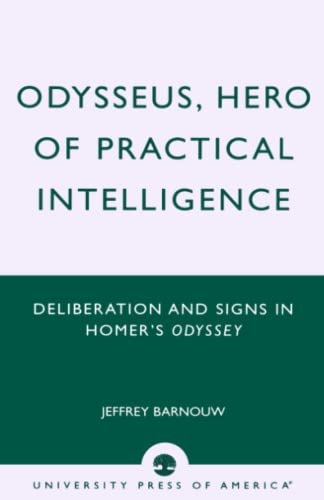 Odysseus, Hero of Practical Intelligence Deliberation and Signs in Homer's Odys [Paperback]