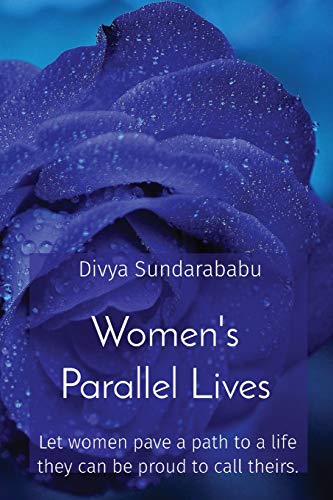 Women's Parallel Lives- Let Women Pave a Path to a Life They Can Be Proud to Cal [Paperback]