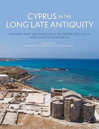 Cyprus in the Long Late Antiquity History and Archaeology Between the Sixth and [Hardcover]