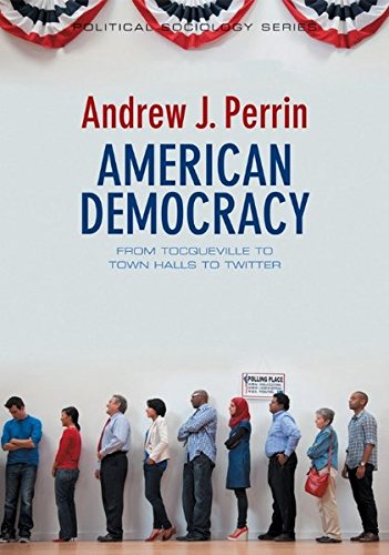 American Democracy From Tocqueville to Town Halls to Twitter [Hardcover]