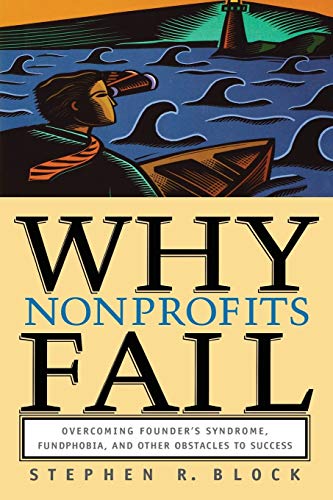 Why Nonprofits Fail Overcoming Founder&aposs Syndrome, Fundphobia and Other Ob [Paperback]