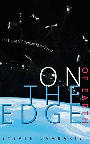 On the Edge of Earth The Future of American Space Power [Hardcover]