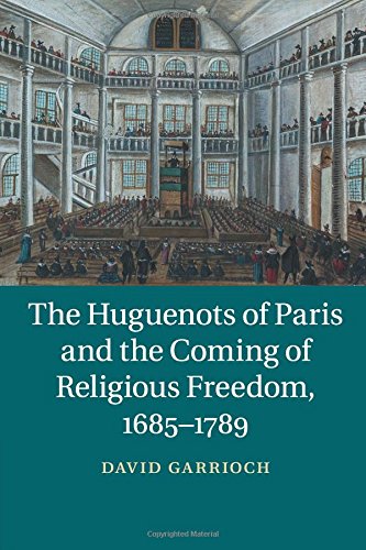 The Huguenots of Paris and the Coming of Religious Freedom, 16851789 [Paperback]