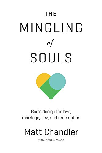 The Mingling Of Souls God's Design For Love, Marriage, Sex, And Redemption [Paperback]