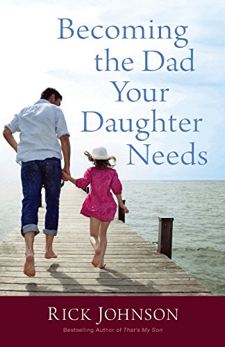 Becoming The Dad Your Daughter Needs [Paperback]