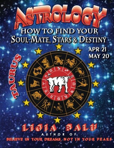 Astrology - How to Find Your Soul-Mate, Stars, and Destiny - Taurus [Paperback]