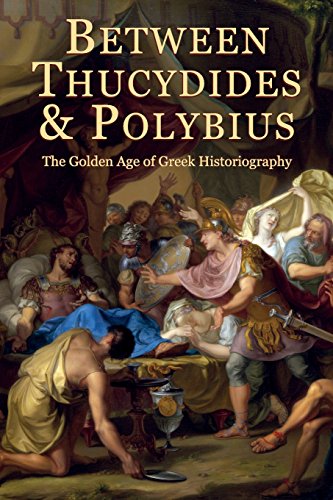 Between Thucydides and Polybius The Golden Age of Greek Historiography [Paperback]