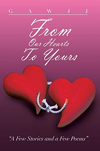 From Our Hearts To Yours A Few Stories And A Few Poems [Paperback]