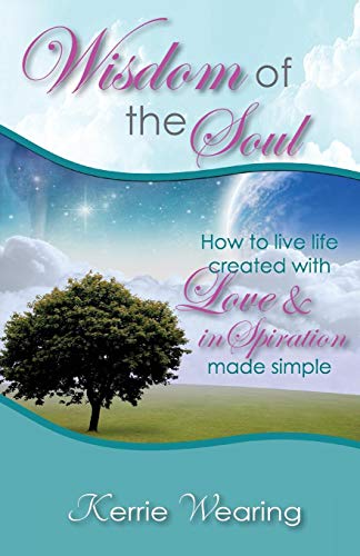 Wisdom Of The Soul How To Live Life Created With Love & Inspiration [Paperback]