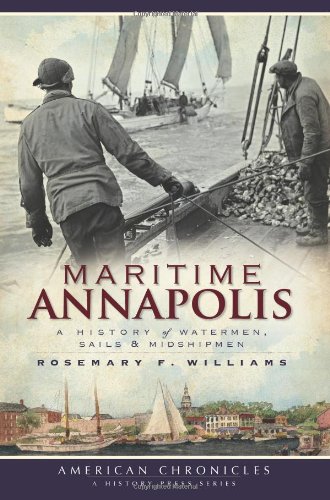 Maritime Annapolis A History of Watermen, Sails &amp Midshipmen [Paperback]