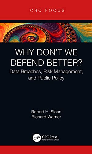 Why Don't We Defend Better Data Breaches, Risk Management, and Public Policy [Hardcover]