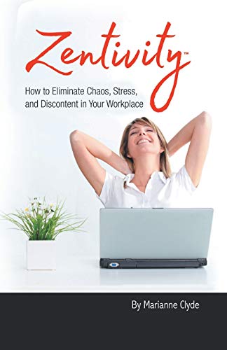 Zentivity How To Eliminate Chaos, Stress, And Discontent In Your Workplace. [Paperback]