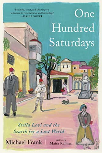 One Hundred Saturdays Stella Levi and the Search for a Lost World [Hardcover]