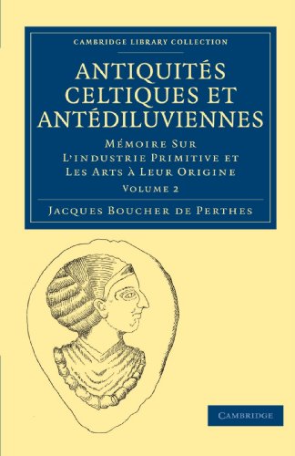 Antiquits Celtiques et Antdiluviennes Mmoire Sur L'industrie Primitive et Le [Paperback]