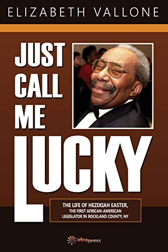 Just Call Me Lucky  The Life of Hezekiah Easter, the First African-American Leg [Paperback]