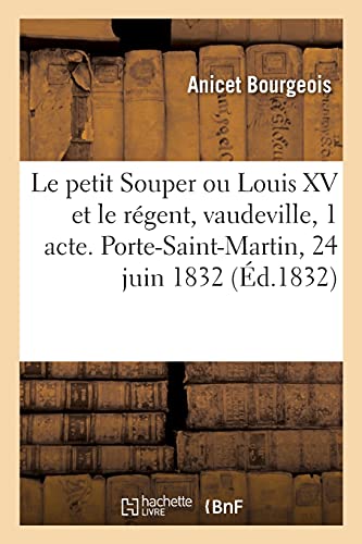 Le Petit Souper Ou Louis Xv Et Le Regent, Vaudeville En 1 Acte