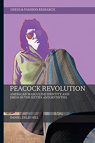 Peacock Revolution American Masculine Identity and Dress in the Sixties and Sev [Paperback]