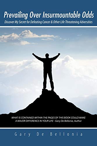 Prevailing over Insurmountable Odds  Discover My Secret for Defeating Cancer an [Paperback]