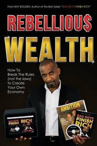 Rebellious Wealth How To Break The Rules (not The Laws) To Create Your Own Econ [Paperback]