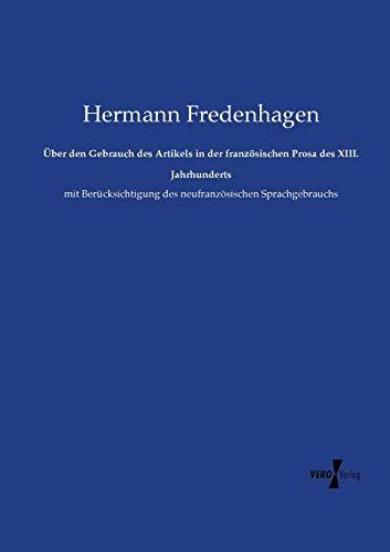 ber Den Gebrauch Des Artikels In Der Franzsischen Prosa Des Xiii. Jahrhunderts [Paperback]