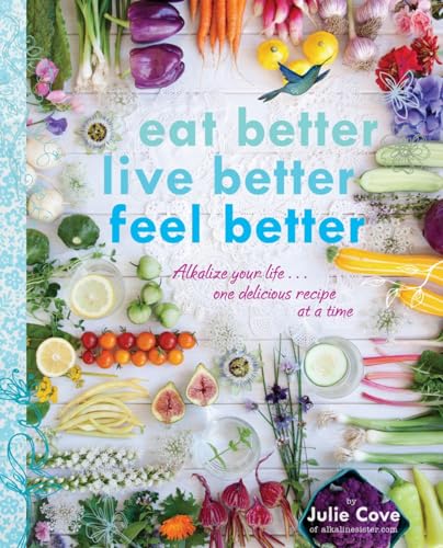 Eat Better, Live Better, Feel Better Alkalize Your Life...One Delicious Recipe  [Paperback]