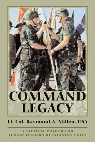 Command Legacy A Tactical Primer For Junior Leaders Of Infantry Units [Paperback]