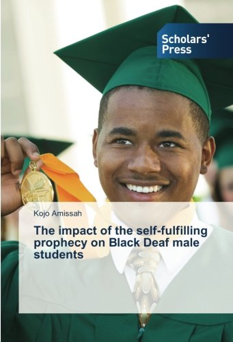The Impact Of The Self-Fulling Prophecy On Black Deaf Male Students [Paperback]