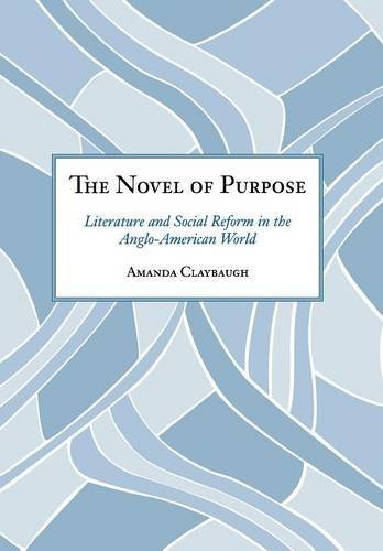 The Novel Of Purpose Literature And Social Reform In The Anglo-American World [Hardcover]