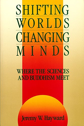 Shifting Worlds, Changing Minds Where the Sciences and Buddhism Meet [Paperback]