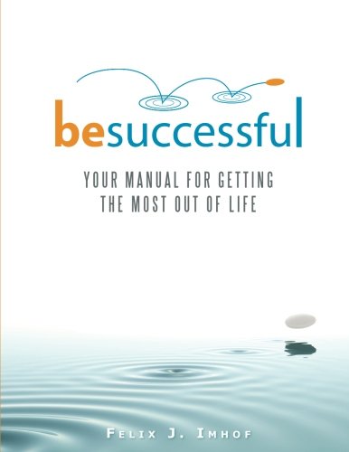 Be Successful Your Manual For Getting The Most Out Of Life [Paperback]