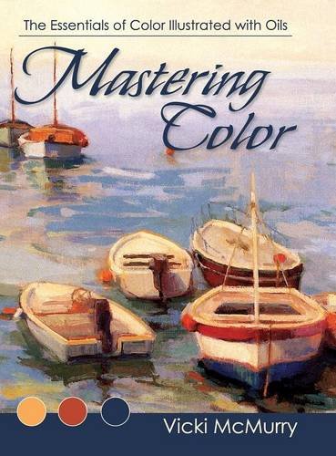 Mastering Color The Essentials Of Color Illustrated With Oils [Hardcover]