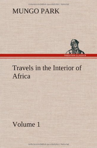 Travels In The Interior Of Africa - Volume 01 [Hardcover]