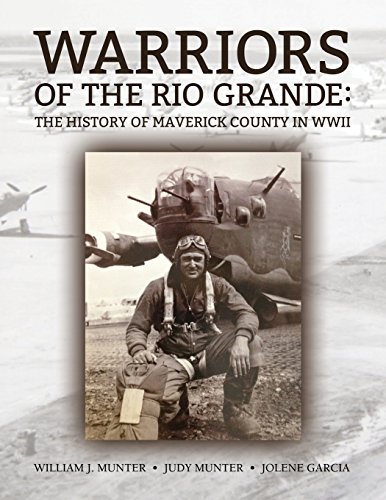 Warriors Of The Rio Grande The History Of Maverick County In Wwii [Paperback]