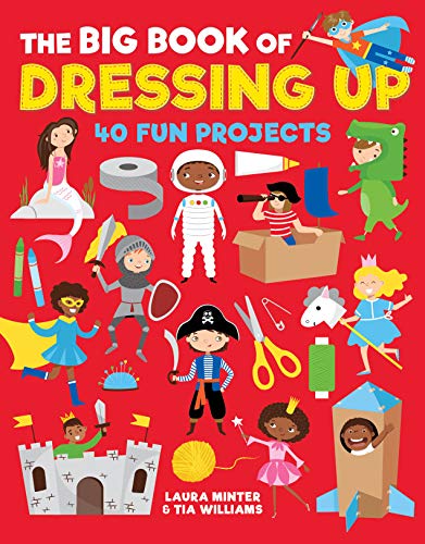 The Big Book of Dressing Up 40 Fun Projects to Make With Kids [Paperback]