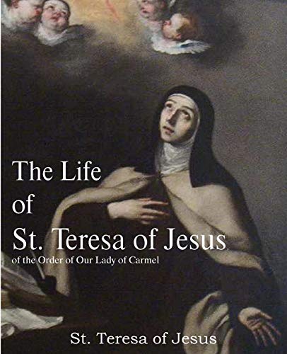 The Life Of St. Teresa Of Jesus, Of The Order Of Our Lady Of Carmel [Paperback]