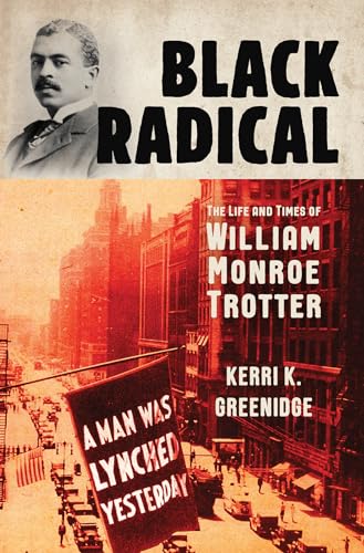 Black Radical The Life and Times of William Monroe Trotter [Hardcover]