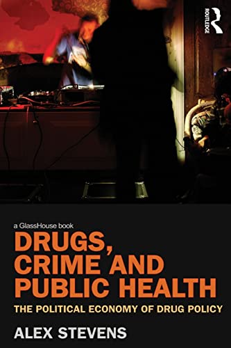 Drugs, Crime and Public Health The Political Economy of Drug Policy [Paperback]