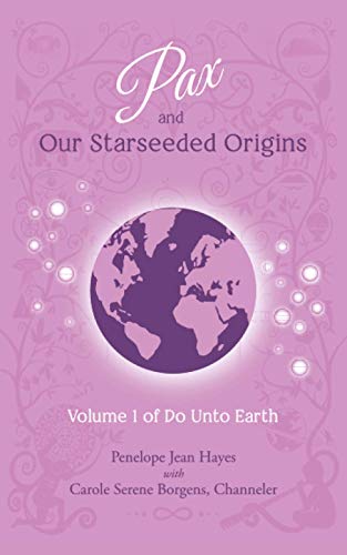 Pax and Our Starseeded Origins  Volume 1 of Do unto Earth [Paperback]