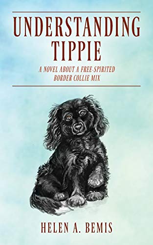 Understanding Tippie  A Novel about a Free-Spirited Border Collie Mix [Paperback]