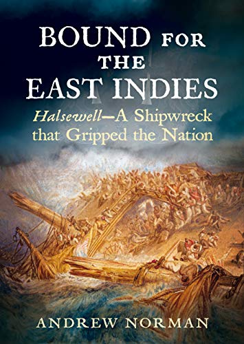Bound for the East Indies HalsewellA Shipwreck that Gripped the Nation [Paperback]
