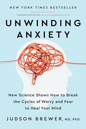 Unwinding Anxiety New Science Shows How to Break the Cycles of Worry and Fear t [Paperback]