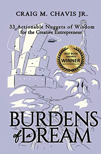 Burdens of a Dream  33 Actionable Nuggets of Wisdom for the Creative Entreprene [Hardcover]