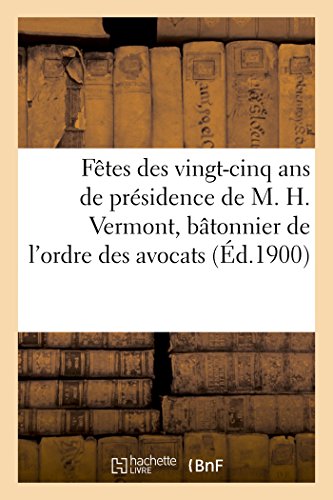 Ftes des Vingt-Cinq ANS de Prsidence de M. H. Vermont, Btonnier de l'Ordre de [Paperback]