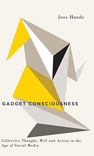 Gadget Consciousness Collective Thought, Will and Action in the Age of Social M [Hardcover]