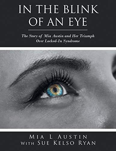 In the Blink of an Eye  The Story of Mia Austin and Her Triumph over Locked-In  [Paperback]
