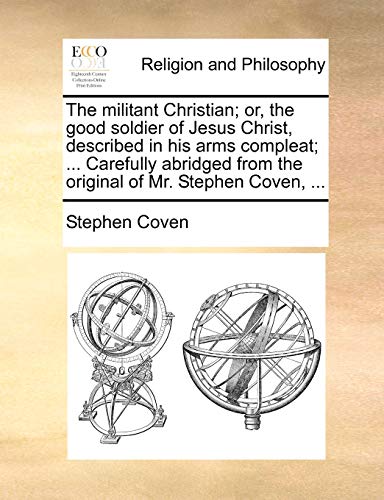 Militant Christian or, the Good Soldier of Jesus Christ, Described in His Arms  [Paperback]