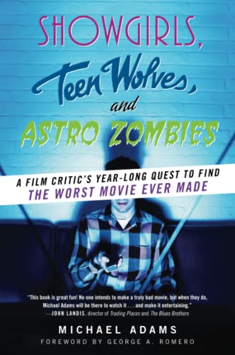 Showgirls, Teen Wolves, and Astro Zombies A Film Critic's Year-Long Quest to Fi [Paperback]
