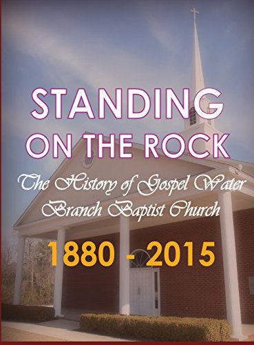 Standing On The Rock The History Of Gospel Water Branch Baptist Church 1880 - 2 [Hardcover]