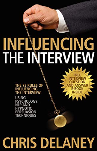 The 73 Rules Of Influencing The Interview Using Psychology, Nlp And Hypnotic Pe [Paperback]