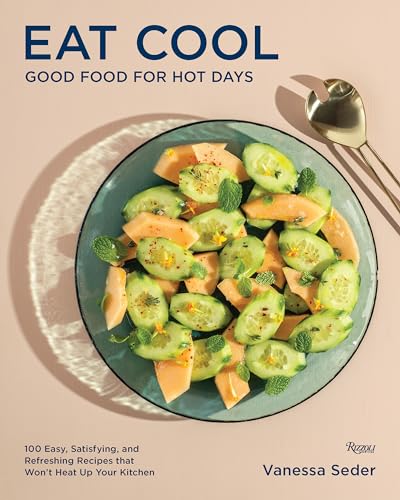 Eat Cool Good Food for Hot Days 100 Easy, Satisfying, and Refreshing Recipes t [Hardcover]
